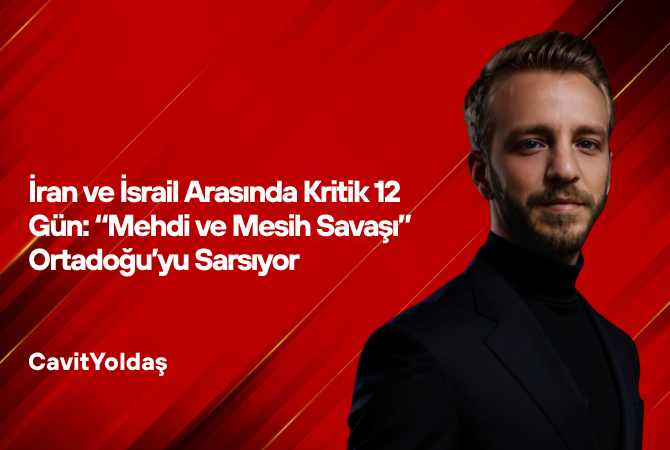İran ve İsrail Arasında Kritik 12 Gün: “Mehdi ve Mesih Savaşı” Ortadoğu’yu Sarsıyor